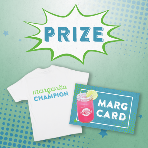 Marg Madness Prize is a $100 Marg Card and a Margarita Champion t-shirt
